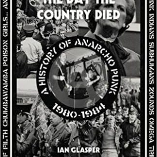 Day the Country Died: A History of Anarcho Punk 1980 to 1984