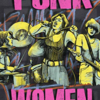 Punk Women: 40 Years of Musicians Who Built Punk Rock